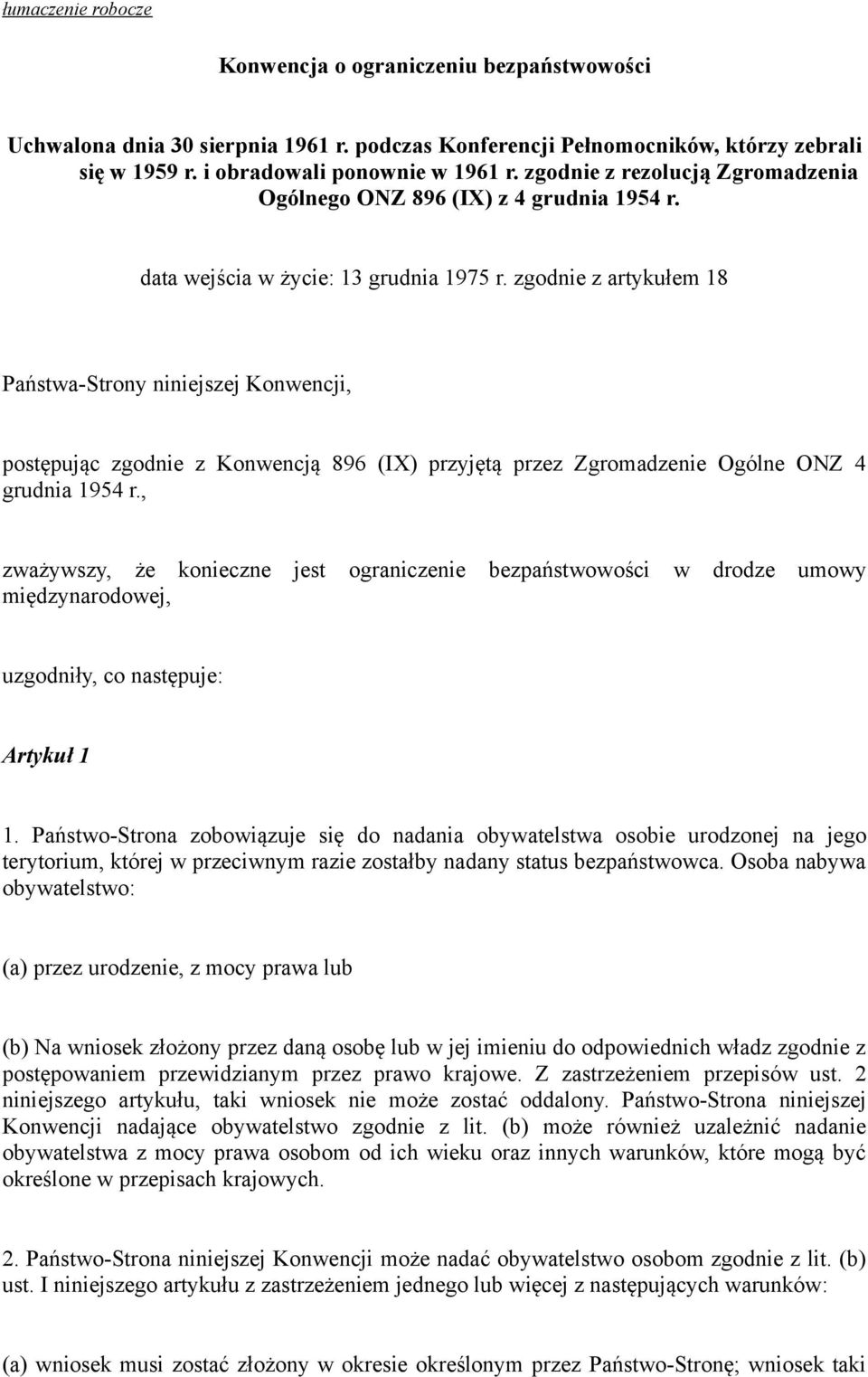 zgodnie z artykułem 18 Państwa-Strony niniejszej Konwencji, postępując zgodnie z Konwencją 896 (IX) przyjętą przez Zgromadzenie Ogólne ONZ 4 grudnia 1954 r.