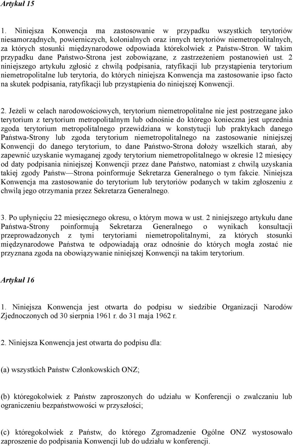 odpowiada którekolwiek z Państw-Stron. W takim przypadku dane Państwo-Strona jest zobowiązane, z zastrzeżeniem postanowień ust.