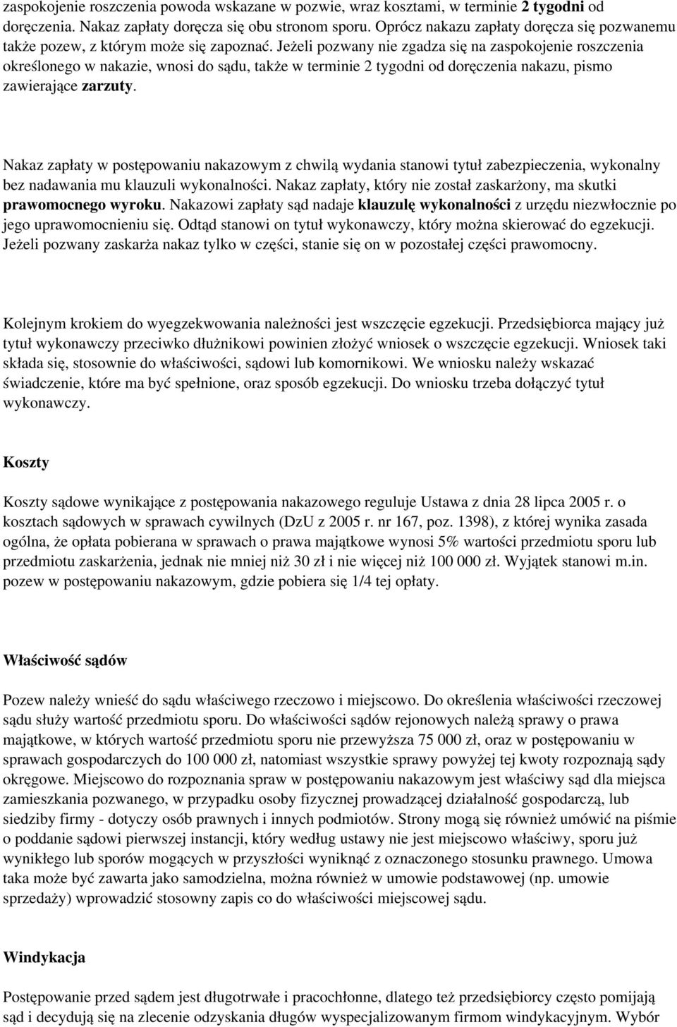 Jeżeli pozwany nie zgadza się na zaspokojenie roszczenia określonego w nakazie, wnosi do sądu, także w terminie 2 tygodni od doręczenia nakazu, pismo zawierające zarzuty.