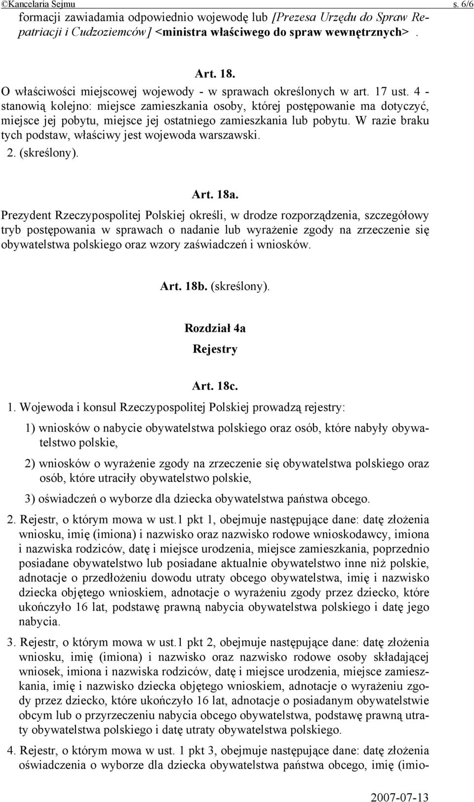 4 - stanowią kolejno: miejsce zamieszkania osoby, której postępowanie ma dotyczyć, miejsce jej pobytu, miejsce jej ostatniego zamieszkania lub pobytu.