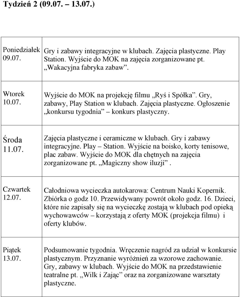 Magiczny show iluzji. 12.07. Całodniowa wycieczka autokarowa: Centrum Nauki Kopernik. Zbiórka o godz 10. Przewidywany powrót około godz. 16.