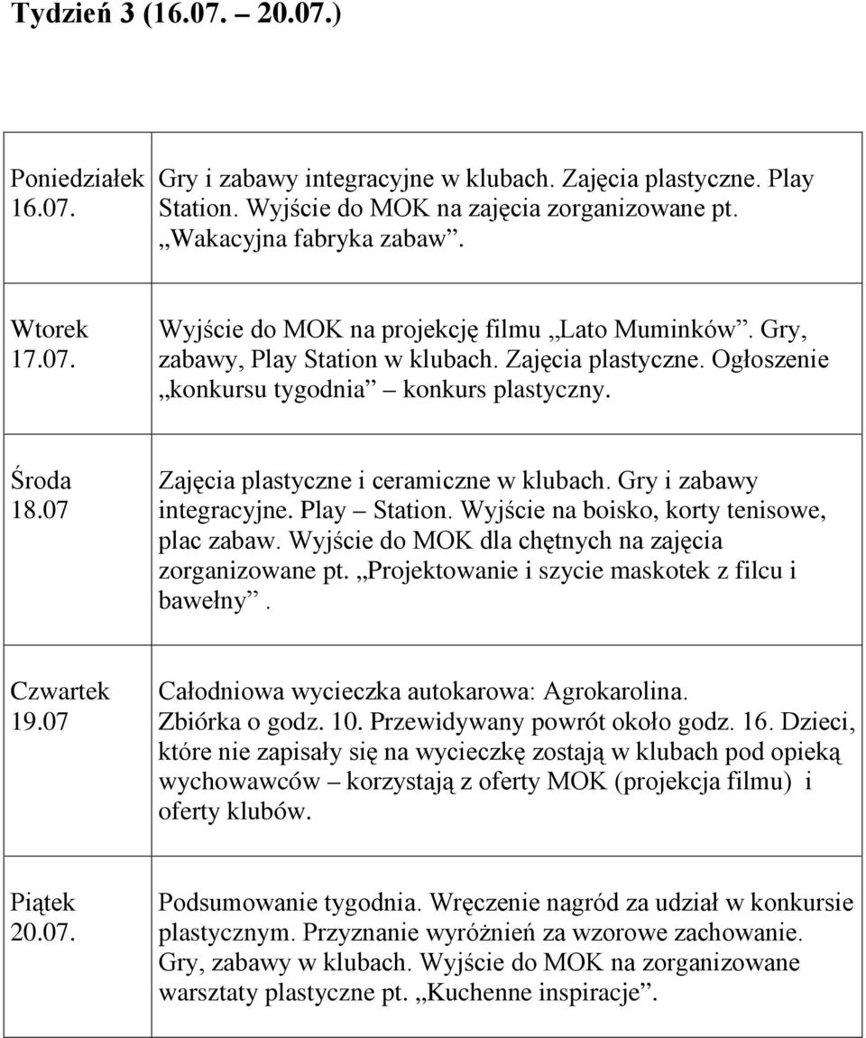 Projektowanie i szycie maskotek z filcu i bawełny. 19.07 Całodniowa wycieczka autokarowa: Agrokarolina. Zbiórka o godz. 10.