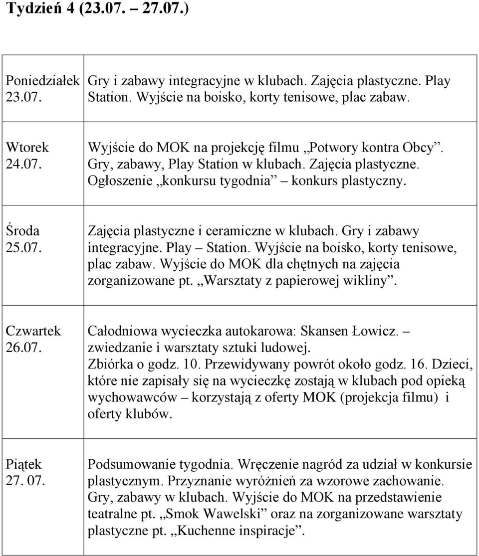 Warsztaty z papierowej wikliny. 26.07. Całodniowa wycieczka autokarowa: Skansen Łowicz. zwiedzanie i warsztaty sztuki ludowej. Zbiórka o godz. 10.