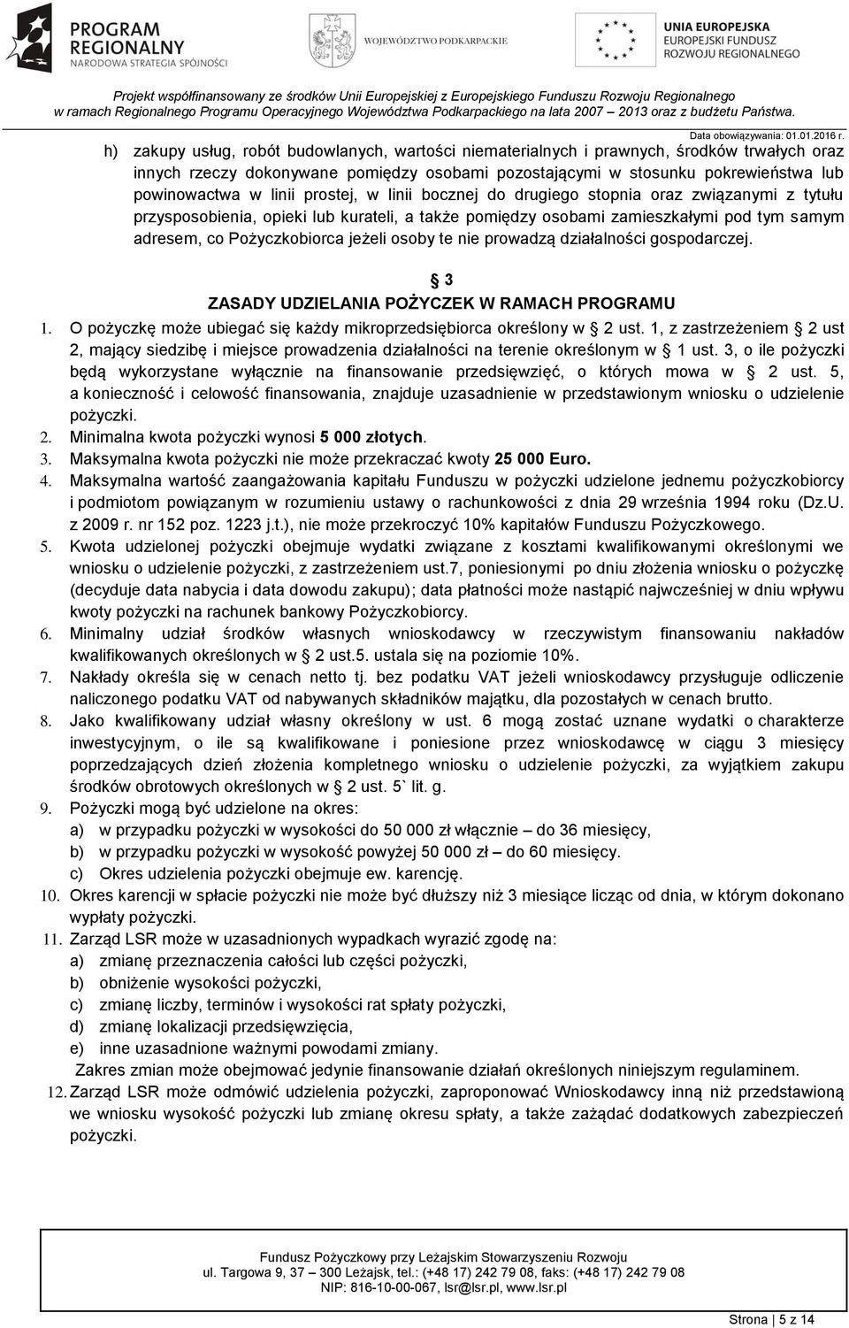 jeżeli osoby te nie prowadzą działalności gospodarczej. 3 ZASADY UDZIELANIA POŻYCZEK W RAMACH PROGRAMU 1. O pożyczkę może ubiegać się każdy mikroprzedsiębiorca określony w 2 ust.