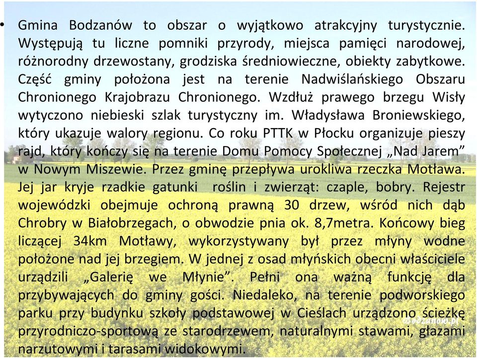 Władysława Broniewskiego, który ukazuje walory regionu. Co roku PTTK w Płocku organizuje pieszy rajd, który kończy się na terenie Domu Pomocy Społecznej Nad Jarem w Nowym Miszewie.