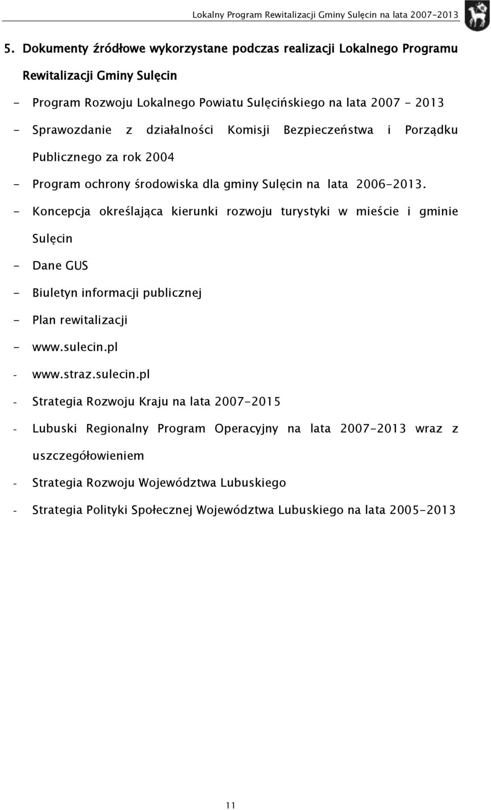 - Kncepcja kreślająca kierunki rzwju turystyki w mieście i gminie Sulęcin - Dane GUS - Biuletyn infrmacji publicznej - Plan rewitalizacji - www.sulecin.