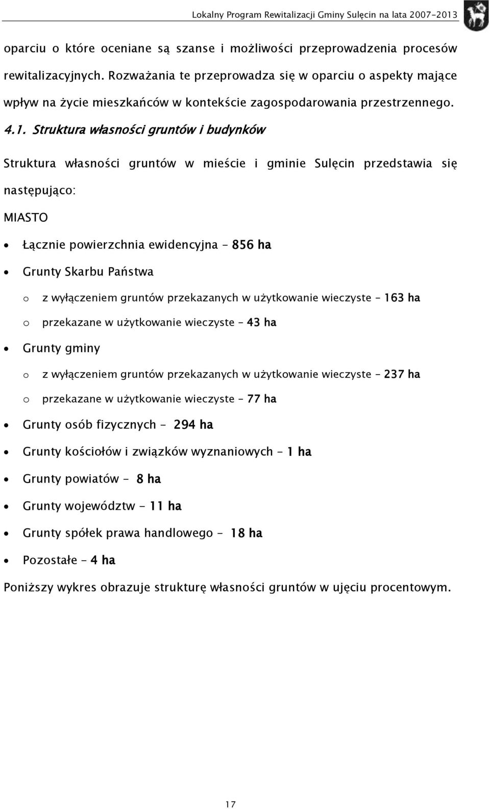 Struktura własnści gruntów i budynków Struktura własnści gruntów w mieście i gminie Sulęcin przedstawia się następując: MIASTO Łącznie pwierzchnia ewidencyjna 856 ha Grunty Skarbu Państwa z