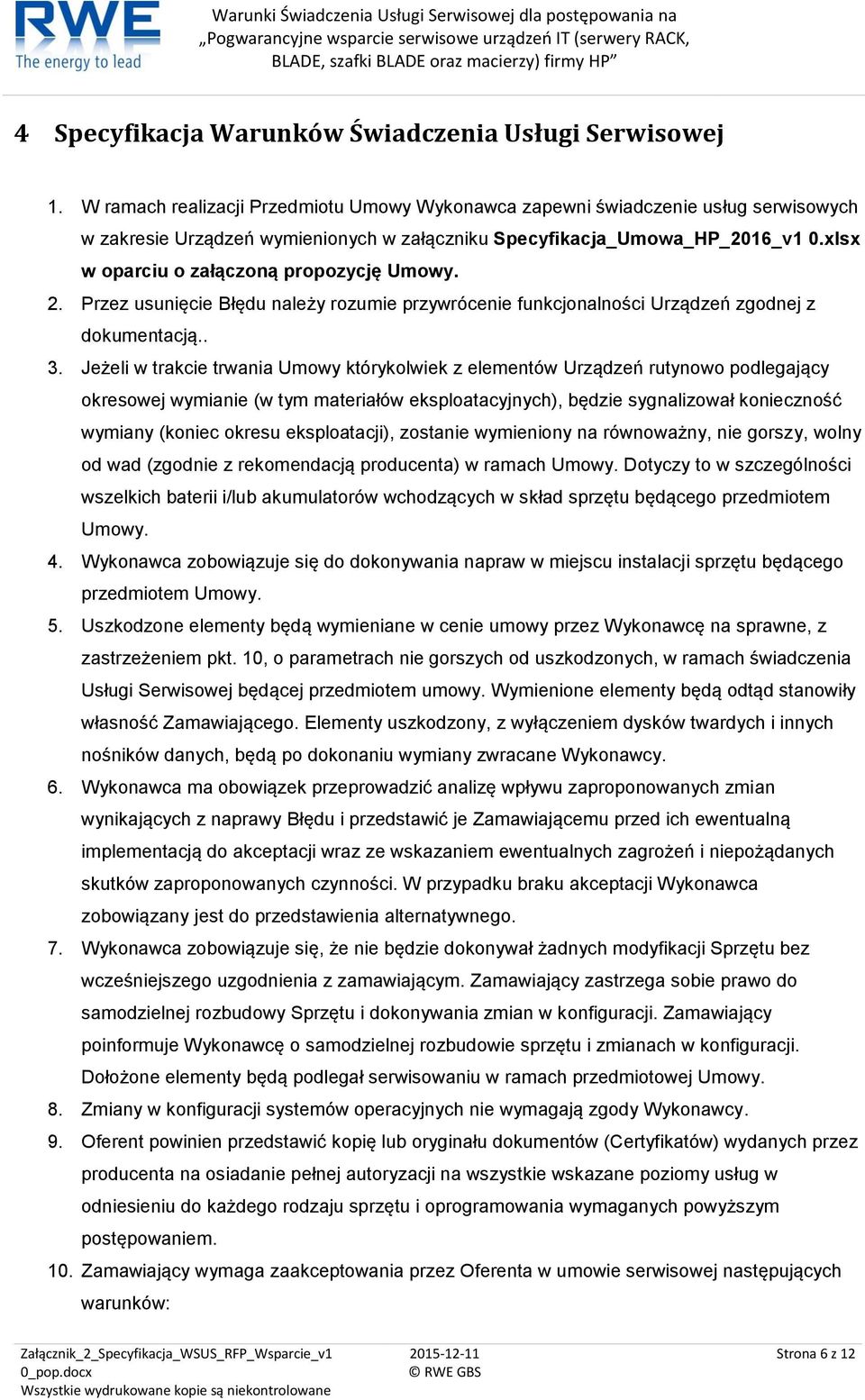 xlsx w oparciu o załączoną propozycję Umowy. 2. Przez usunięcie Błędu należy rozumie przywrócenie funkcjonalności Urządzeń zgodnej z dokumentacją.. 3.