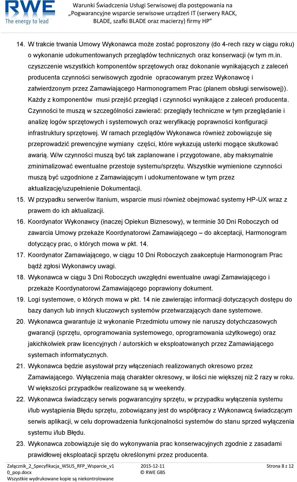 Harmonogramem Prac (planem obsługi serwisowej)). Każdy z komponentów musi przejść przegląd i czynności wynikające z zaleceń producenta.