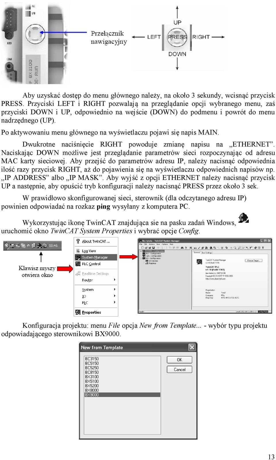 Po aktywowaniu menu głównego na wyświetlaczu pojawi się napis MAIN. Dwukrotne naciśnięcie RIGHT powoduje zmianę napisu na ETHERNET.