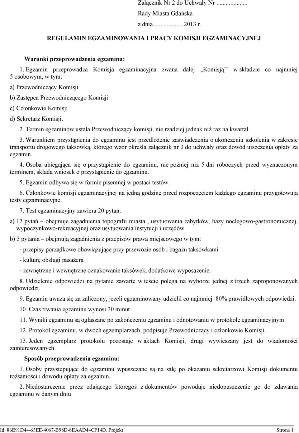 Sekretarz Komisji. 2. Termin egzaminów ustala Przewodniczący komisji, nie rzadziej jednak niż raz na kwartał. 3.