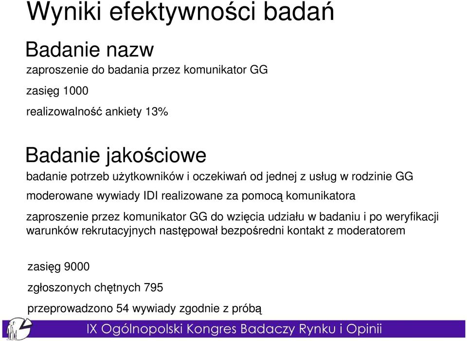 realizowane za pomocą komunikatora zaproszenie przez komunikator GG do wzięcia udziału w badaniu i po weryfikacji warunków