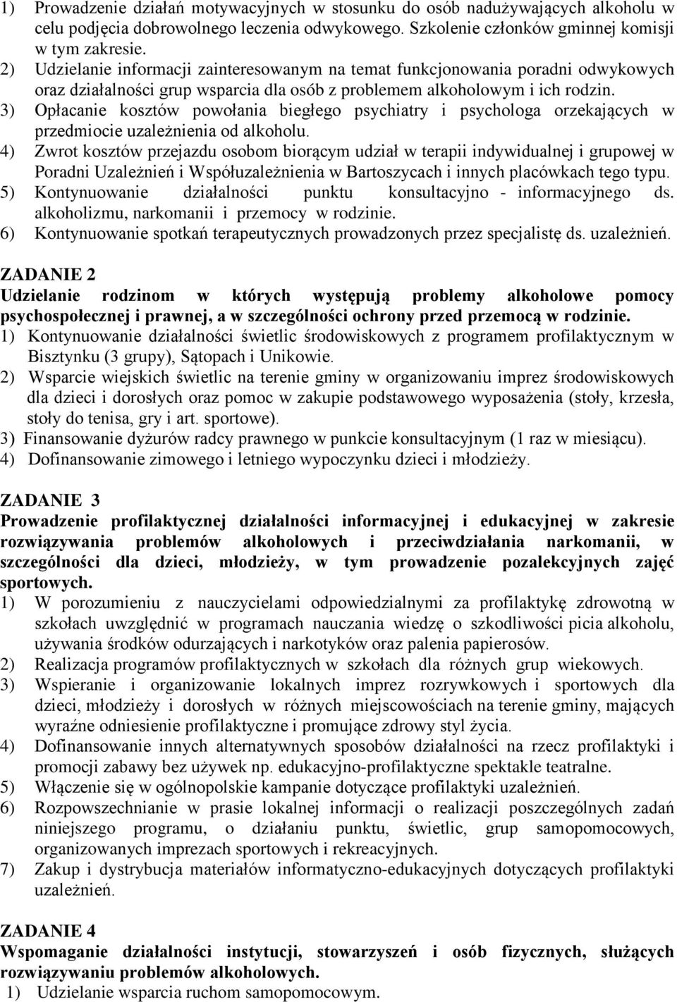 3) Opłacanie kosztów powołania biegłego psychiatry i psychologa orzekających w przedmiocie uzależnienia od alkoholu.