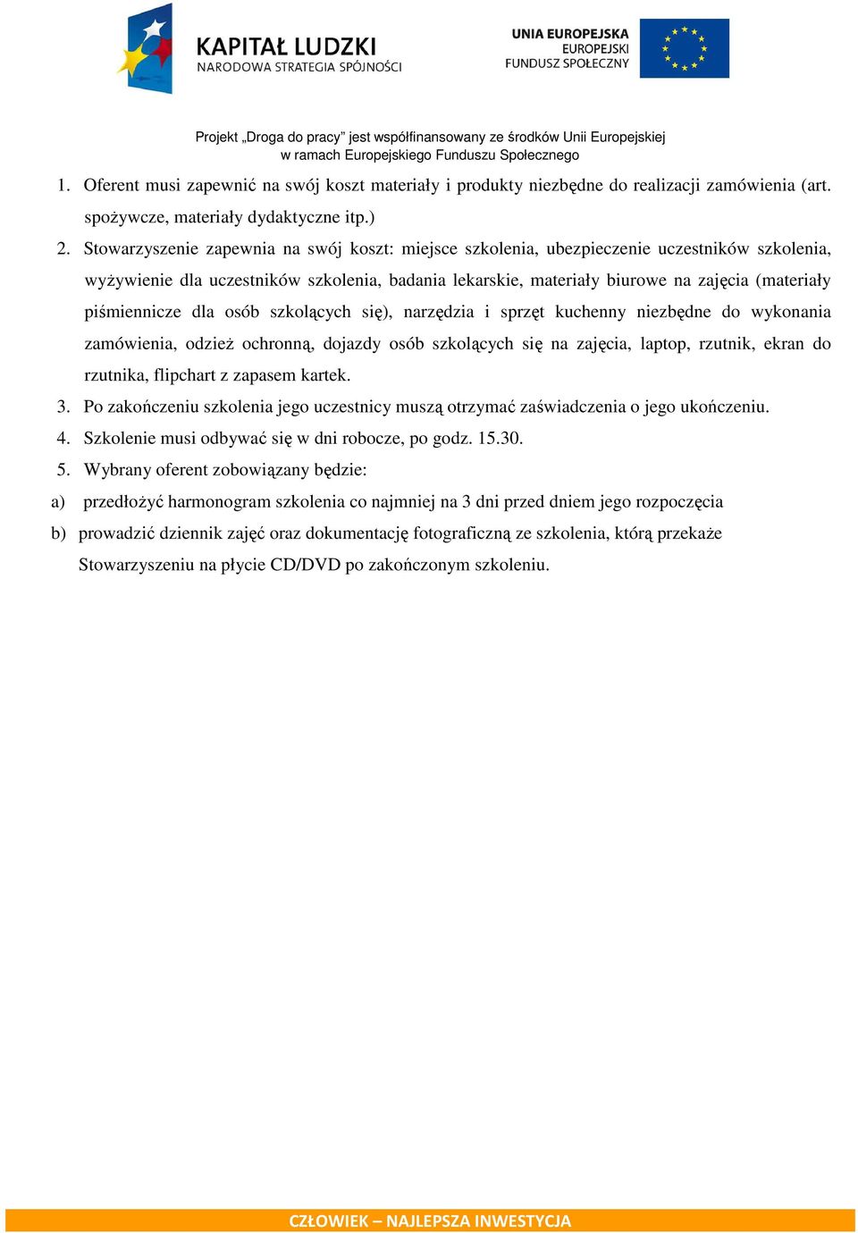 piśmiennicze dla osób szkolących się), narzędzia i sprzęt kuchenny niezbędne do wykonania zamówienia, odzież ochronną, dojazdy osób szkolących się na zajęcia, laptop, rzutnik, ekran do rzutnika,