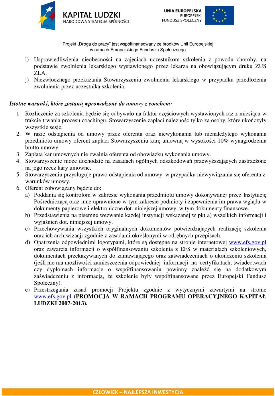 Rozliczenie za szkolenia będzie się odbywało na faktur częściowych wystawionych raz z miesiącu w trakcie trwania procesu coachingu.