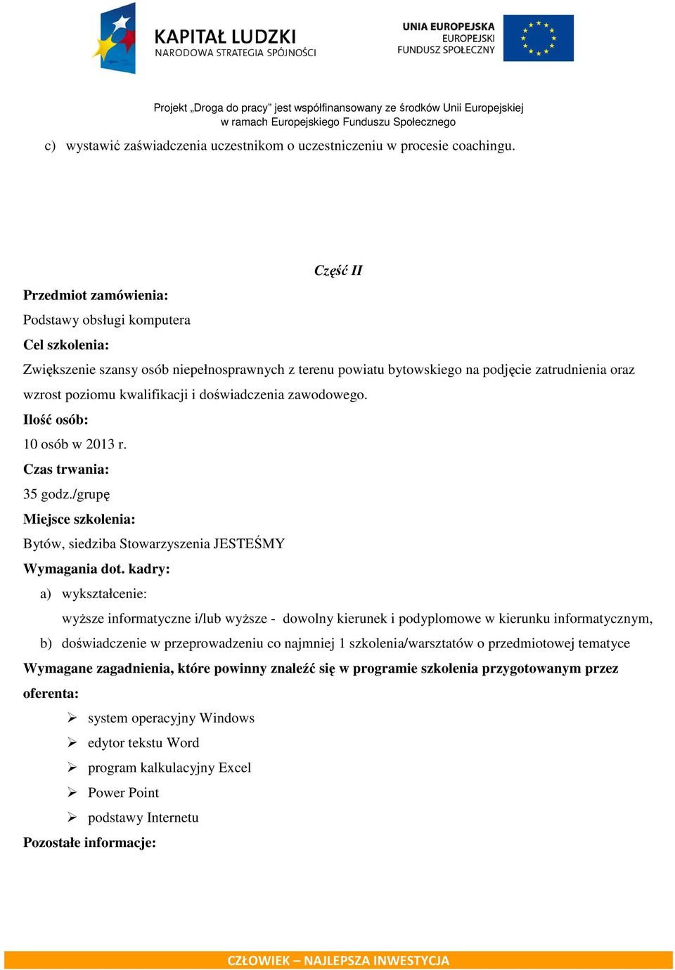 kwalifikacji i doświadczenia zawodowego. Ilość osób: 10 osób w 2013 r. Czas trwania: 35 godz./grupę Miejsce szkolenia: Bytów, siedziba Stowarzyszenia JESTEŚMY Wymagania dot.