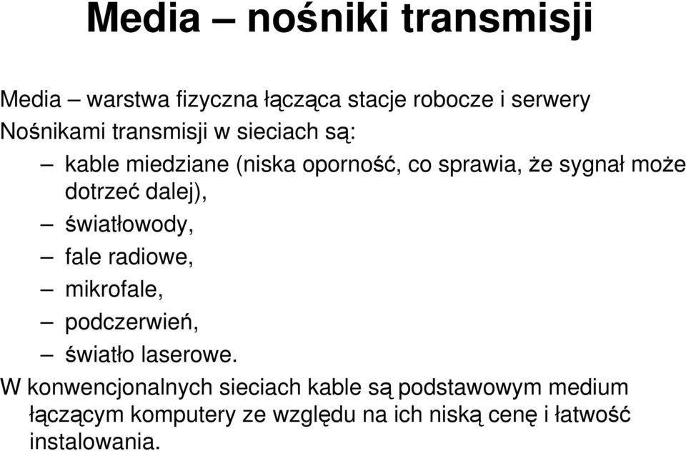 dalej), światłowody, fale radiowe, mikrofale, podczerwień, światło laserowe.