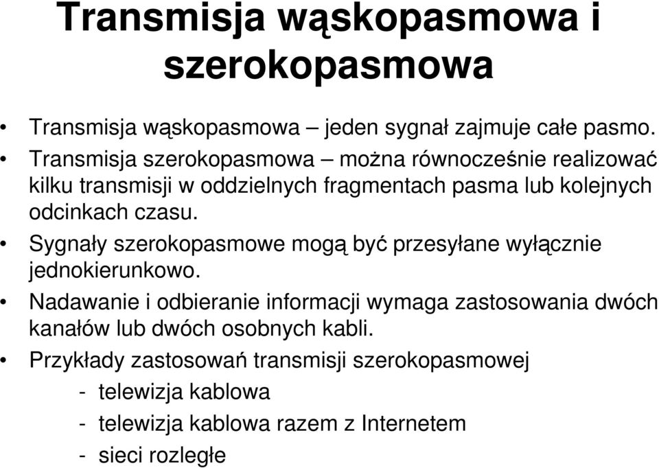 czasu. Sygnały szerokopasmowe mogą być przesyłane wyłącznie jednokierunkowo.