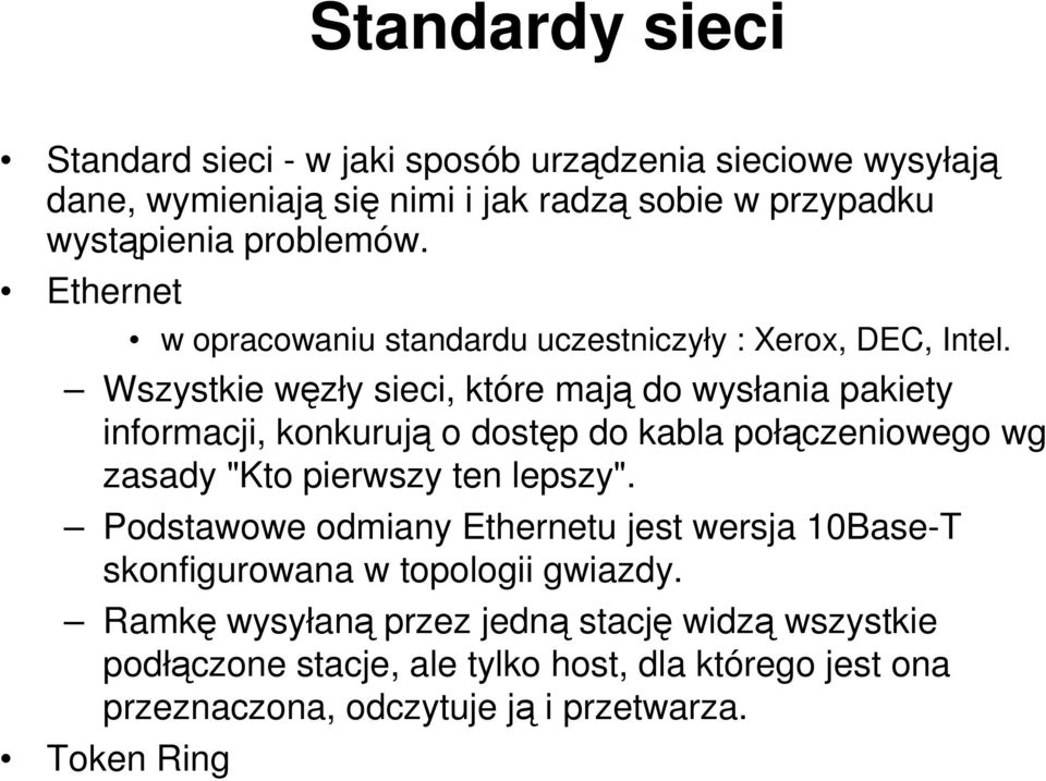 Wszystkie węzły sieci, które mają do wysłania pakiety informacji, konkurują o dostęp do kabla połączeniowego wg zasady "Kto pierwszy ten lepszy".