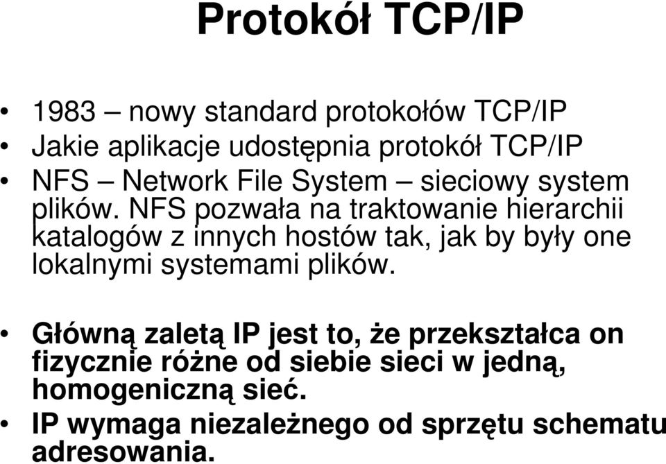 NFS pozwała na traktowanie hierarchii katalogów z innych hostów tak, jak by były one lokalnymi systemami