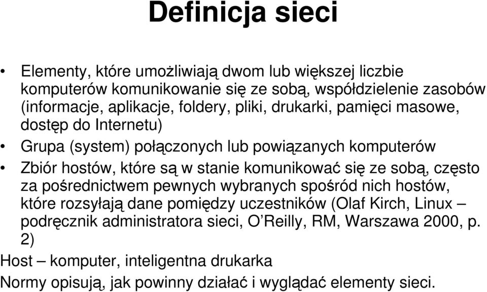 komunikować się ze sobą, często za pośrednictwem pewnych wybranych spośród nich hostów, które rozsyłają dane pomiędzy uczestników (Olaf Kirch, Linux