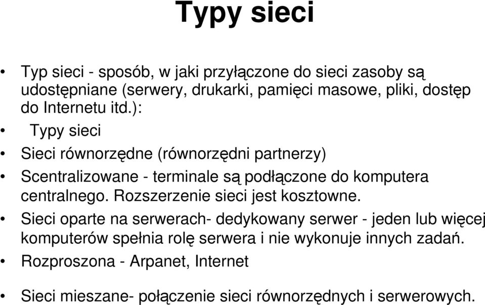 ): Typy sieci Sieci równorzędne (równorzędni partnerzy) Scentralizowane - terminale są podłączone do komputera centralnego.