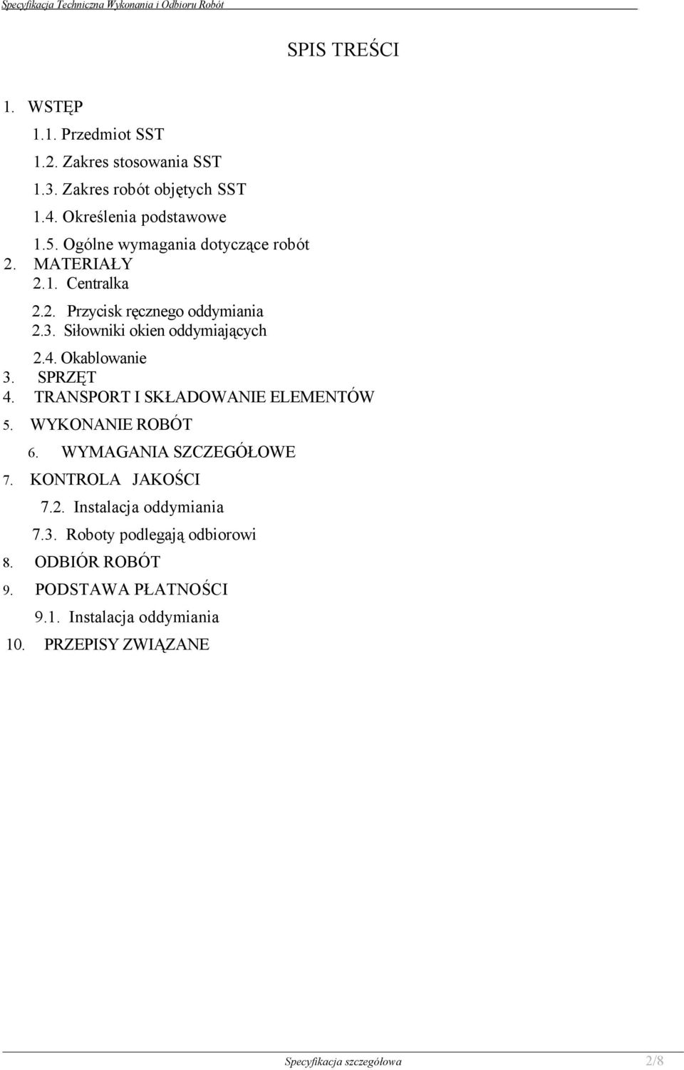 Okablowanie 3. SPRZĘT 4. TRANSPORT I SKŁADOWANIE ELEMENTÓW 5. WYKONANIE ROBÓT 6. WYMAGANIA SZCZEGÓŁOWE 7. KONTROLA JAKOŚCI 7.2.