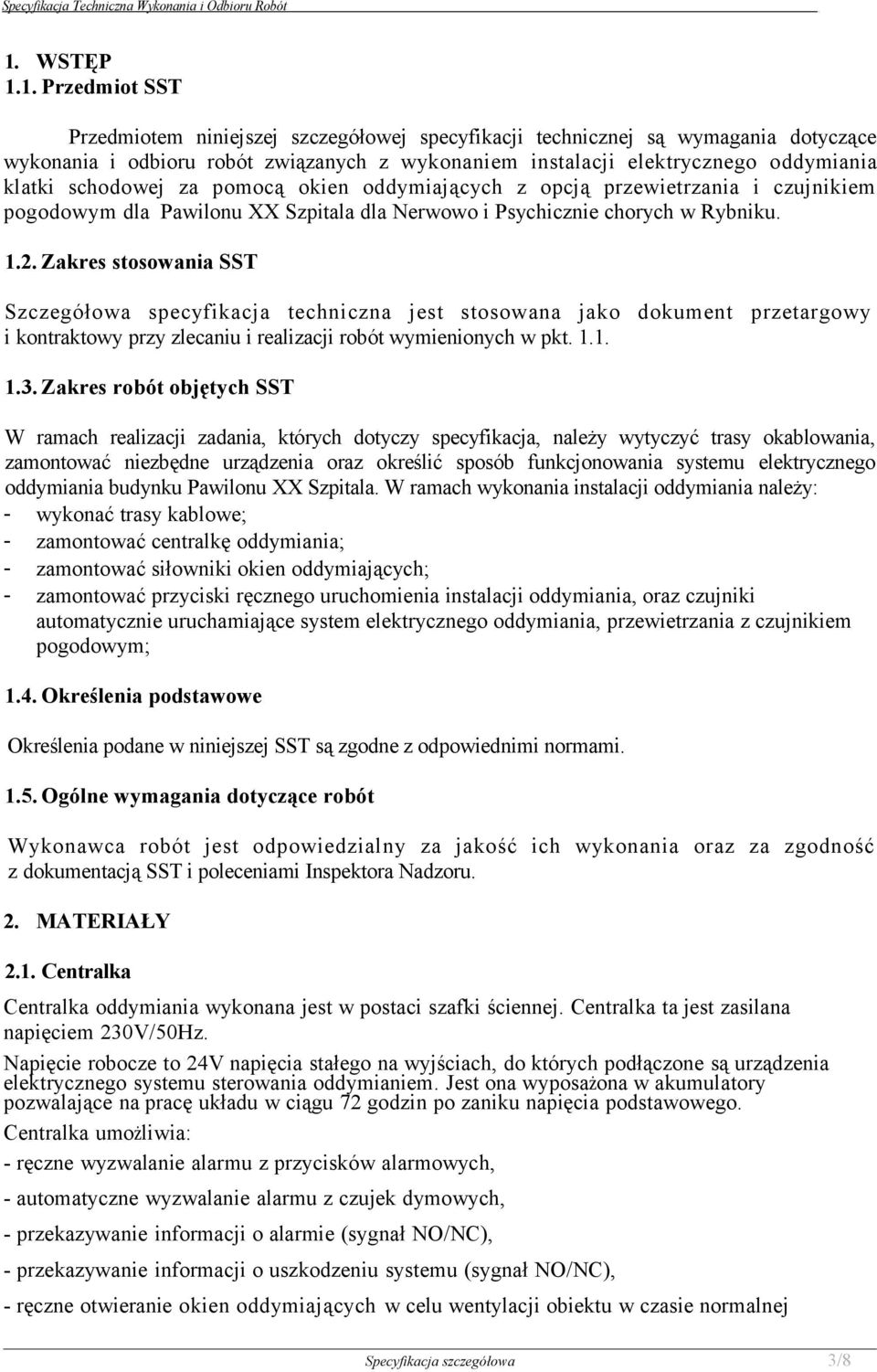 Zakres stosowania SST Szczegółowa specyfikacja techniczna jest stosowana jako dokument przetargowy i kontraktowy przy zlecaniu i realizacji robót wymienionych w pkt. 1.1. 1.3.