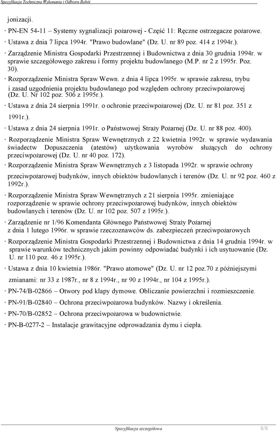 Rozporządzenie Ministra Spraw Wewn. z dnia 4 lipca 1995r. w sprawie zakresu, trybu i zasad uzgodnienia projektu budowlanego pod względem ochrony przeciwpożarowej (Dz. U. Nr 102 poz. 506 z 1995r.).