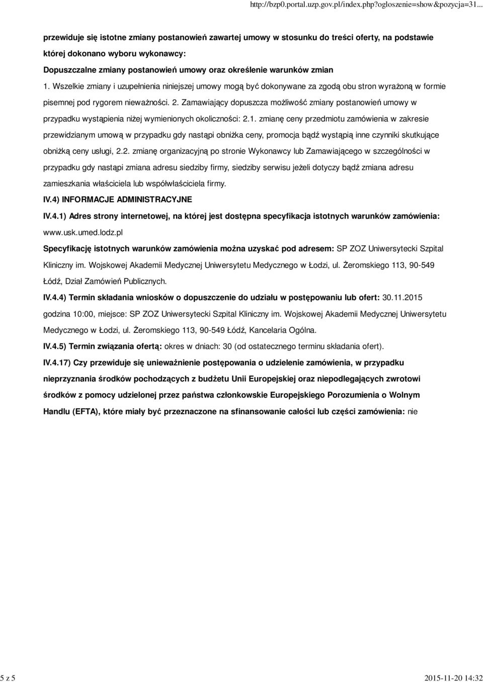 Zamawiający dopuszcza możliwość zmiany postanowień umowy w przypadku wystąpienia niżej wymienionych okoliczności: 2.1.