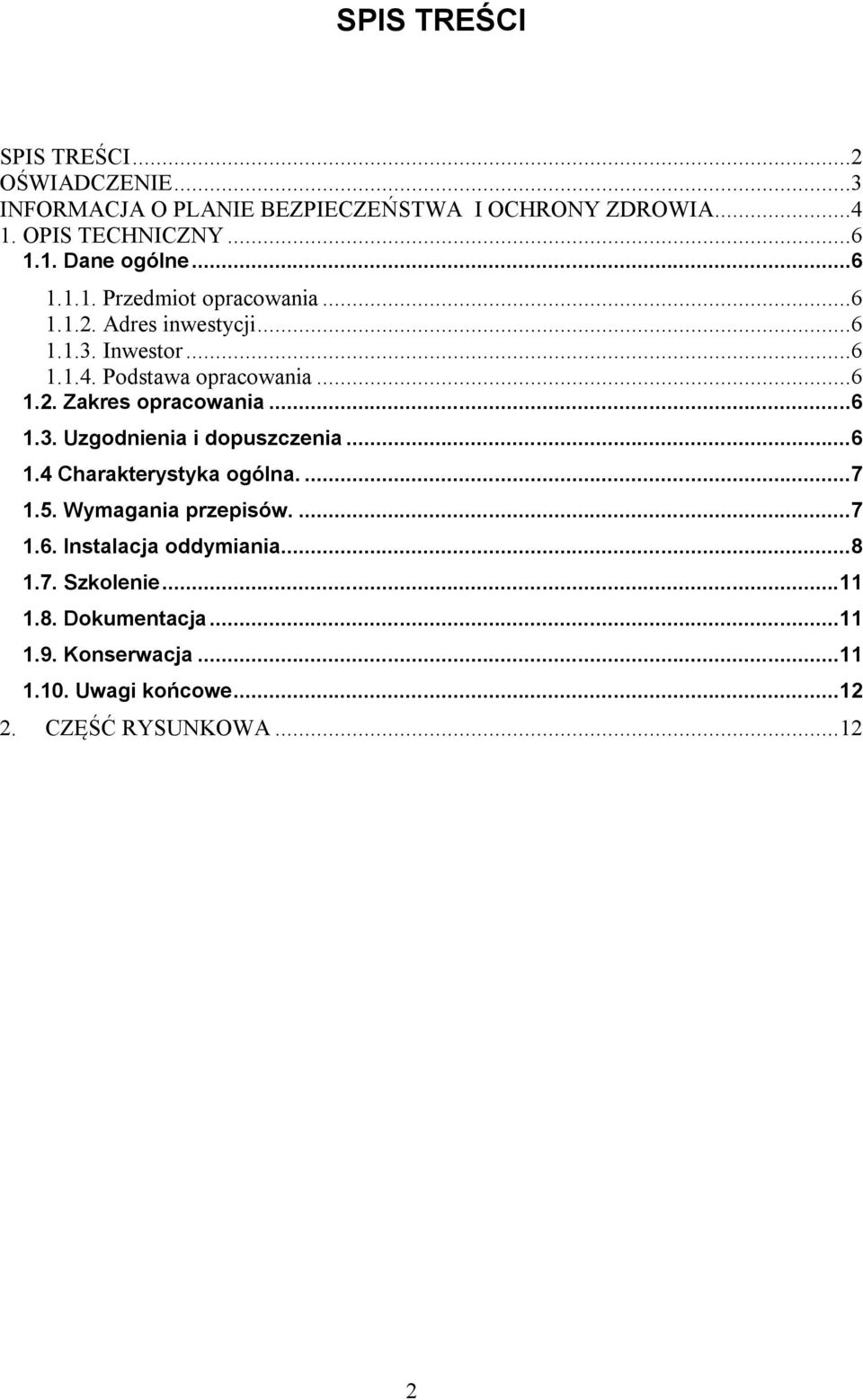 ..6 1.3. Uzgodnienia i dopuszczenia...6 1.4 Charakterystyka ogólna....7 1.5. Wymagania przepisów....7 1.6. Instalacja oddymiania...8 1.