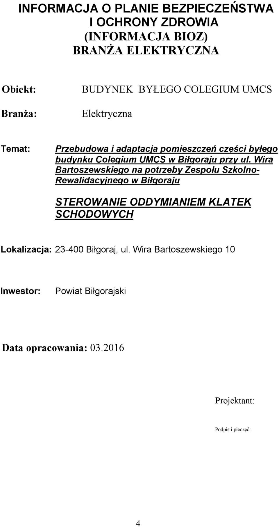 Wira Bartoszewskiego na potrzeby Zespołu Szkolno- Rewalidacyjnego w Biłgoraju STEROWANIE ODDYMIANIEM KLATEK SCHODOWYCH