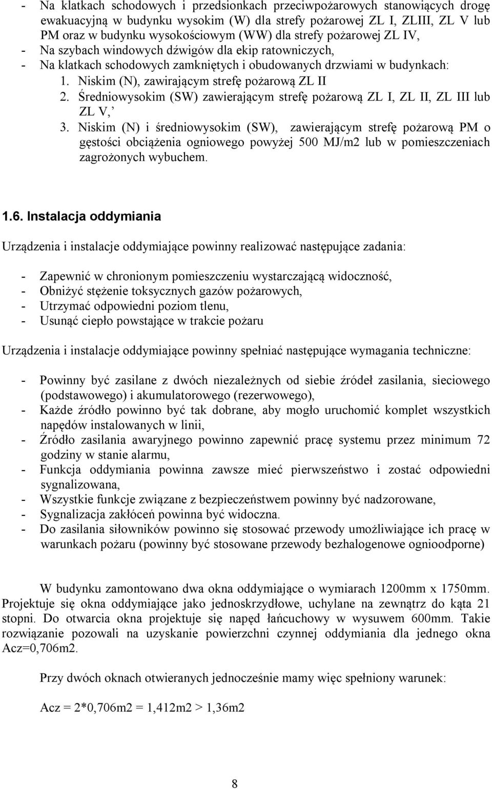 Średniowysokim (SW) zawierającym strefę pożarową ZL I, ZL II, ZL III lub ZL V, Niskim (N) i średniowysokim (SW), zawierającym strefę pożarową PM o gęstości obciążenia ogniowego powyżej 500 MJ/m2 lub