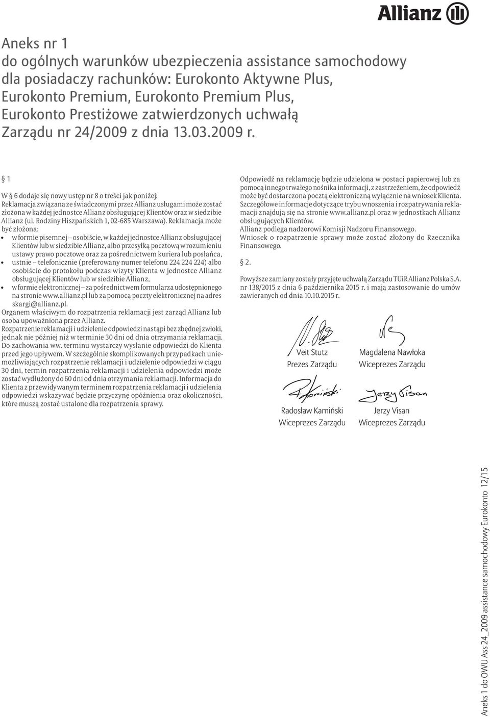 1 W 6 dodaje się nowy ustęp nr 8 o treści jak poniżej: Reklamacja związana ze świadczonymi przez Allianz usługami może zostać złożona w każdej jednostce Allianz obsługującej Klientów oraz w siedzibie