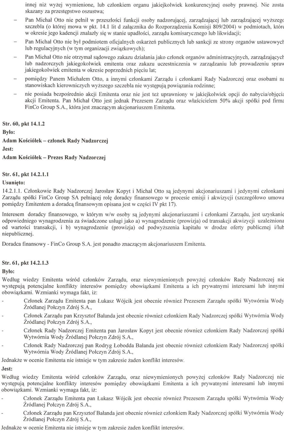 \ lit d zalacznika do Rozporzadzenia Komisji 809/2004) w podmiotach, któn w okresie jego kadencji znalazly sie w stanie upadlosci, zarzadu komisarycznego lub likwidacji; Pan Michal Otto nie byl