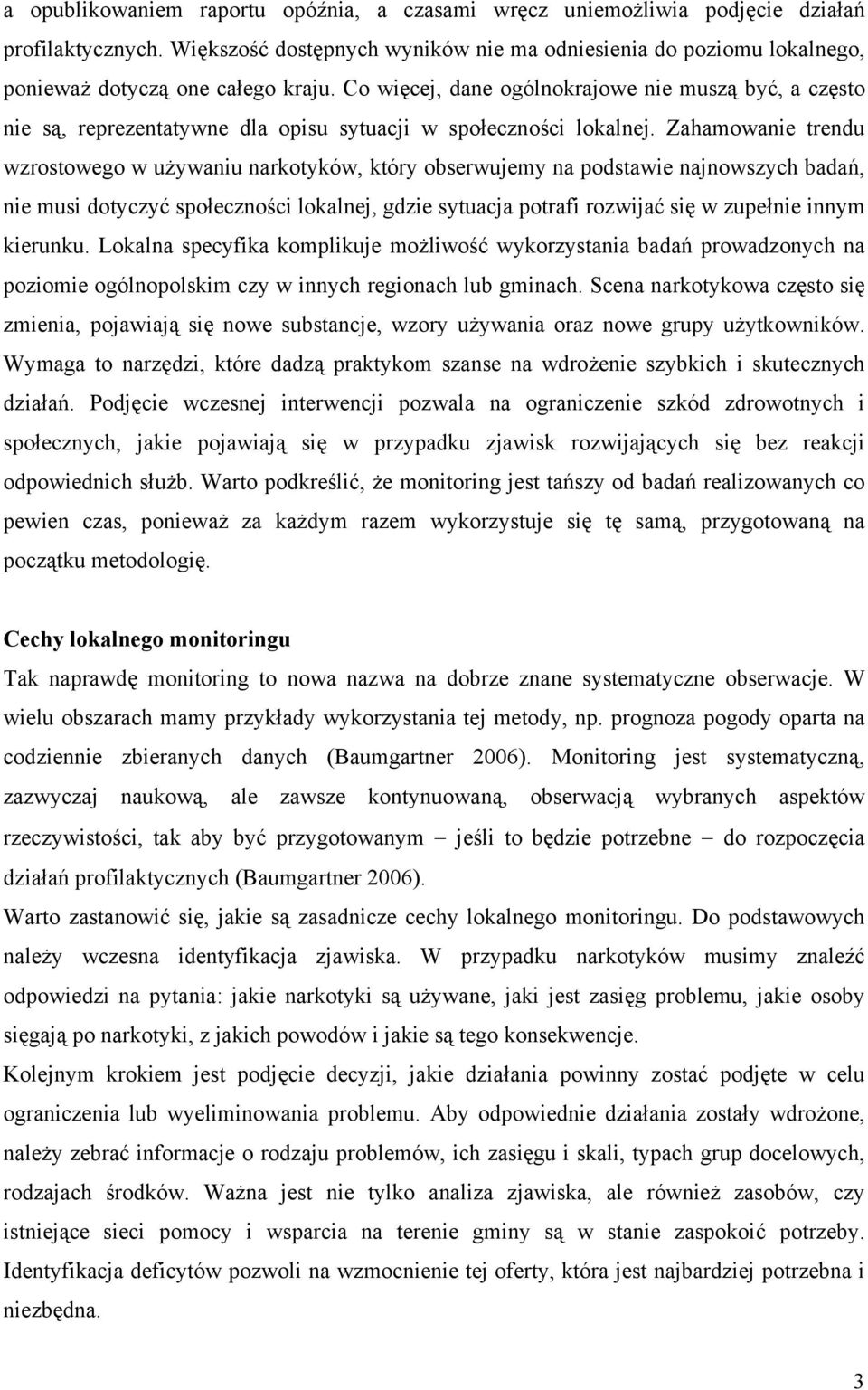 Co więcej, dane ogólnokrajowe nie muszą być, a często nie są, reprezentatywne dla opisu sytuacji w społeczności lokalnej.