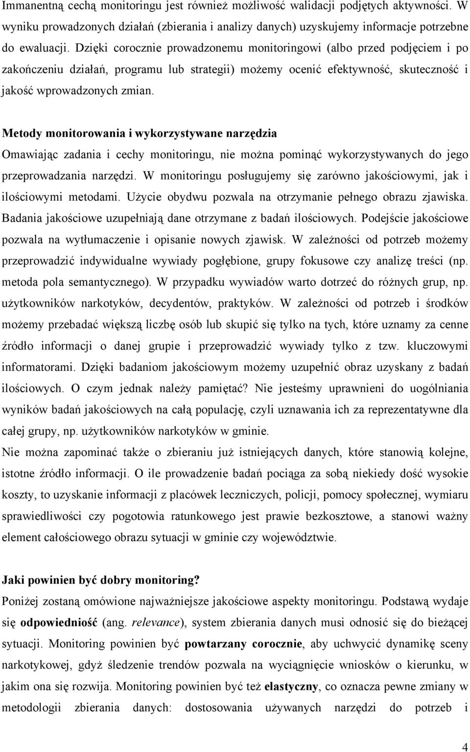 Metody monitorowania i wykorzystywane narzędzia Omawiając zadania i cechy monitoringu, nie można pominąć wykorzystywanych do jego przeprowadzania narzędzi.