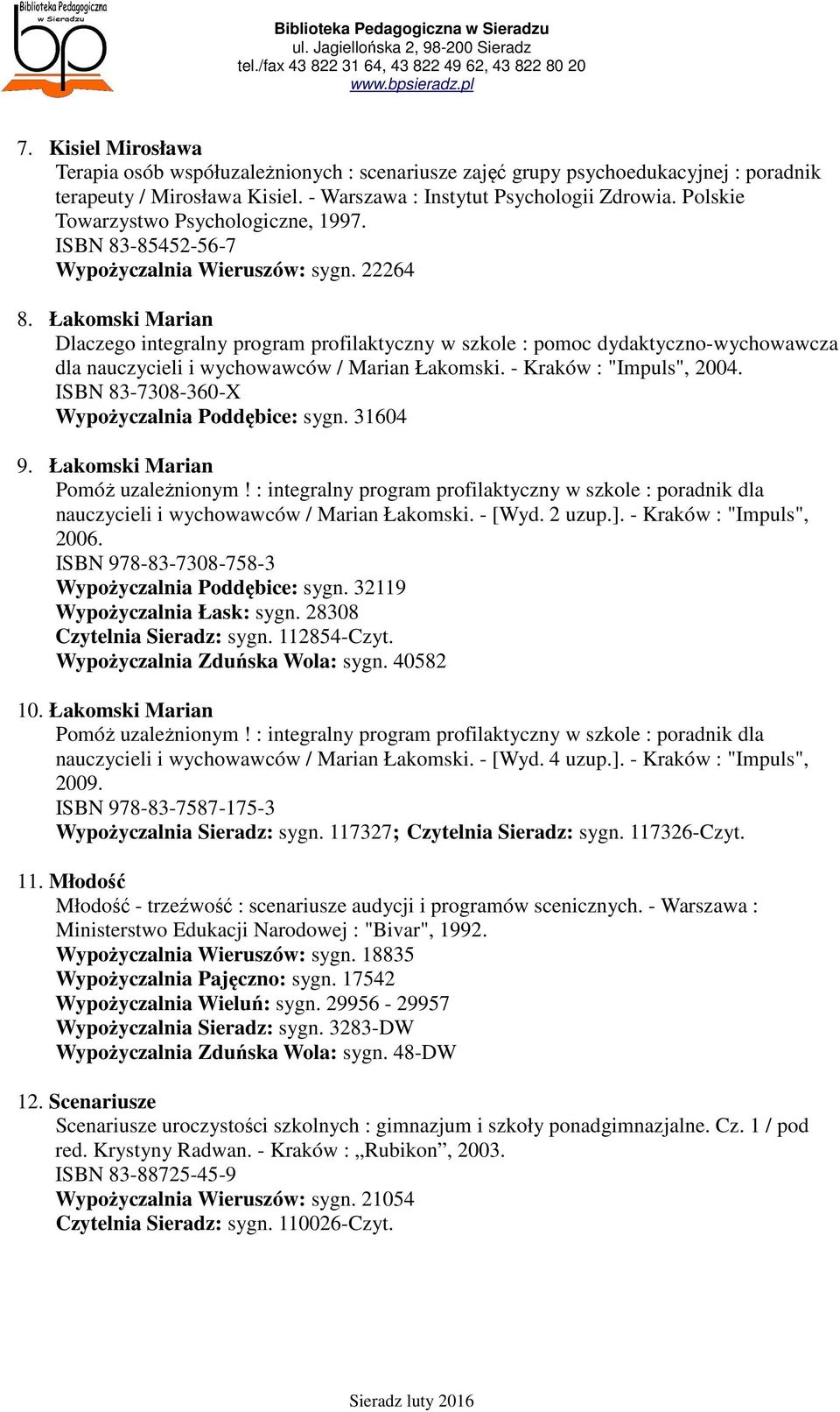 Łakomski Marian Dlaczego integralny program profilaktyczny w szkole : pomoc dydaktyczno-wychowawcza dla nauczycieli i wychowawców / Marian Łakomski. - Kraków : "Impuls", 2004.