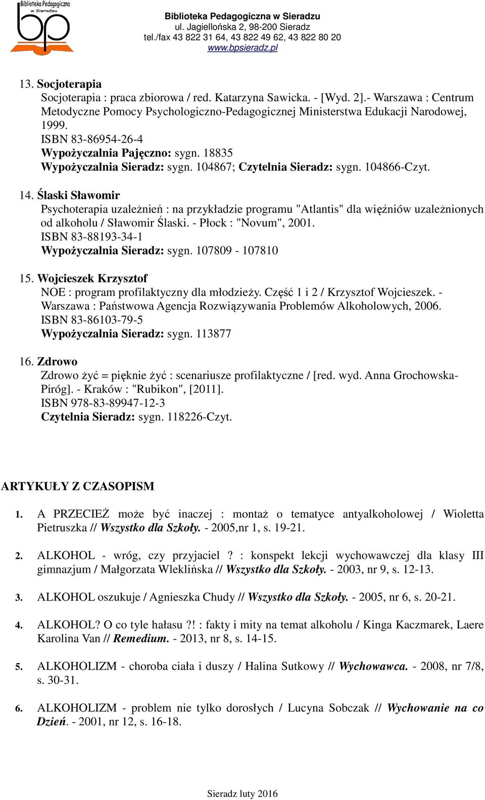 Ślaski Sławomir Psychoterapia uzależnień : na przykładzie programu "Atlantis" dla więźniów uzależnionych od alkoholu / Sławomir Ślaski. - Płock : "Novum", 2001.