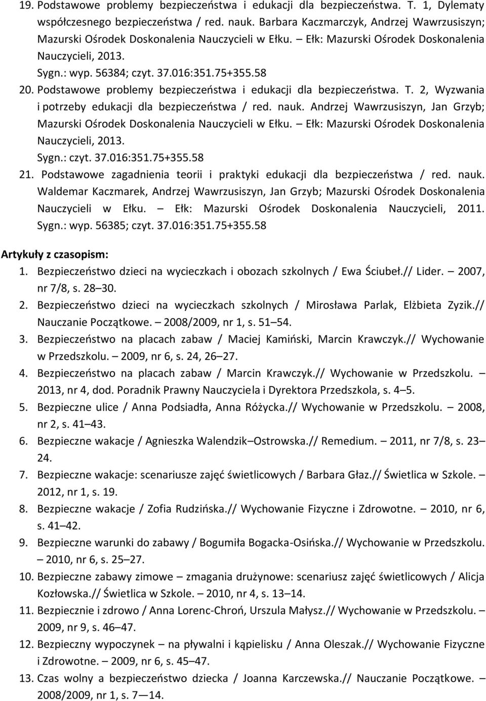 Podstawowe problemy bezpieczeństwa i edukacji dla bezpieczeństwa. T. 2, Wyzwania i potrzeby edukacji dla bezpieczeństwa / red. nauk.