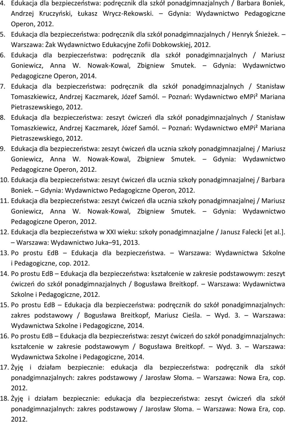 Edukacja dla bezpieczeństwa: podręcznik dla szkół ponadgimnazjalnych / Mariusz Goniewicz, Anna W. Nowak-Kowal, Zbigniew Smutek. Gdynia: Wydawnictwo Pedagogiczne Operon, 2014. 7.