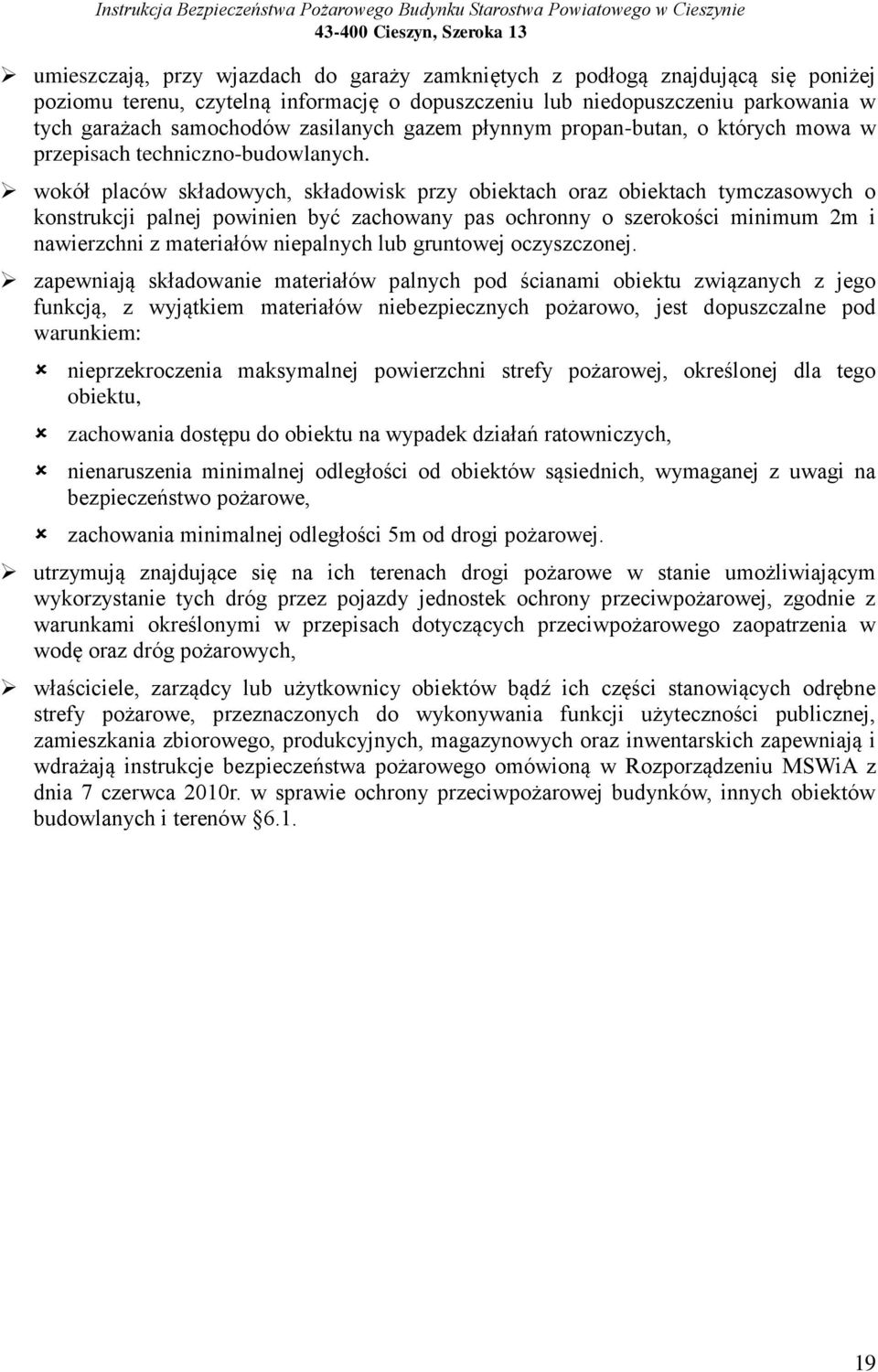 wokół placów składowych, składowisk przy obiektach oraz obiektach tymczasowych o konstrukcji palnej powinien być zachowany pas ochronny o szerokości minimum 2m i nawierzchni z materiałów niepalnych