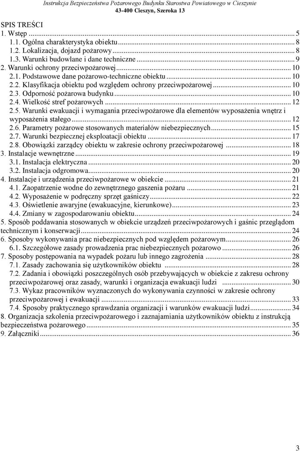 Warunki ewakuacji i wymagania przeciwpożarowe dla elementów wyposażenia wnętrz i wyposażenia stałego... 12 2.6. Parametry pożarowe stosowanych materiałów niebezpiecznych... 15 2.7.