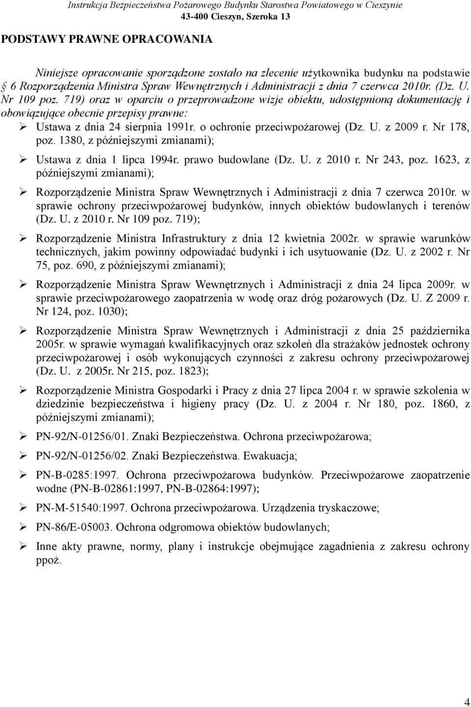 o ochronie przeciwpożarowej (Dz. U. z 2009 r. Nr 178, poz. 1380, z późniejszymi zmianami); Ustawa z dnia 1 lipca 1994r. prawo budowlane (Dz. U. z 2010 r. Nr 243, poz.