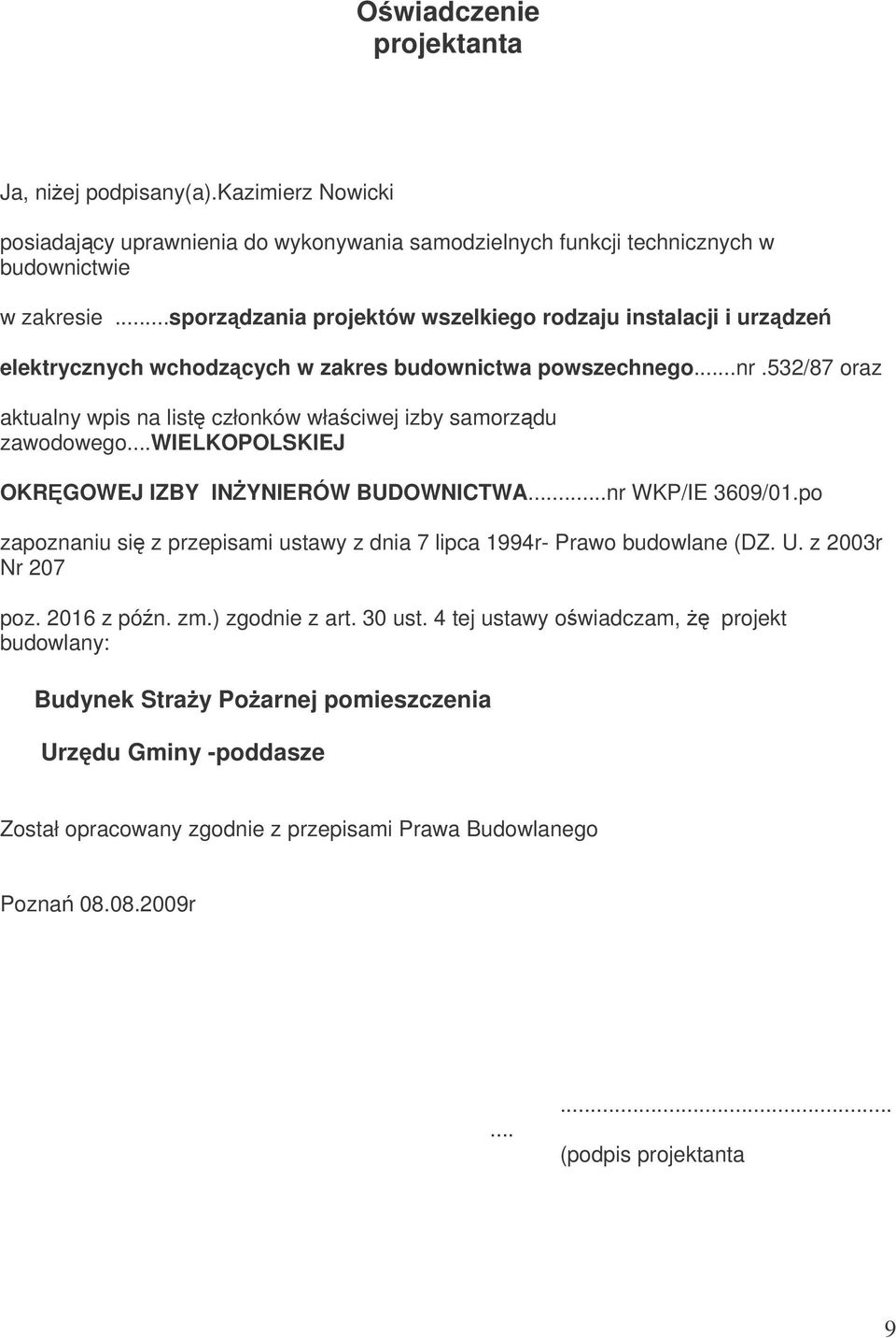 532/87 oraz aktualny wpis na list członków właciwej izby samorzdu zawodowego...wielkopolskiej OKRGOWEJ IZBY IN YNIERÓW BUDOWNICTWA...nr WKP/IE 3609/01.