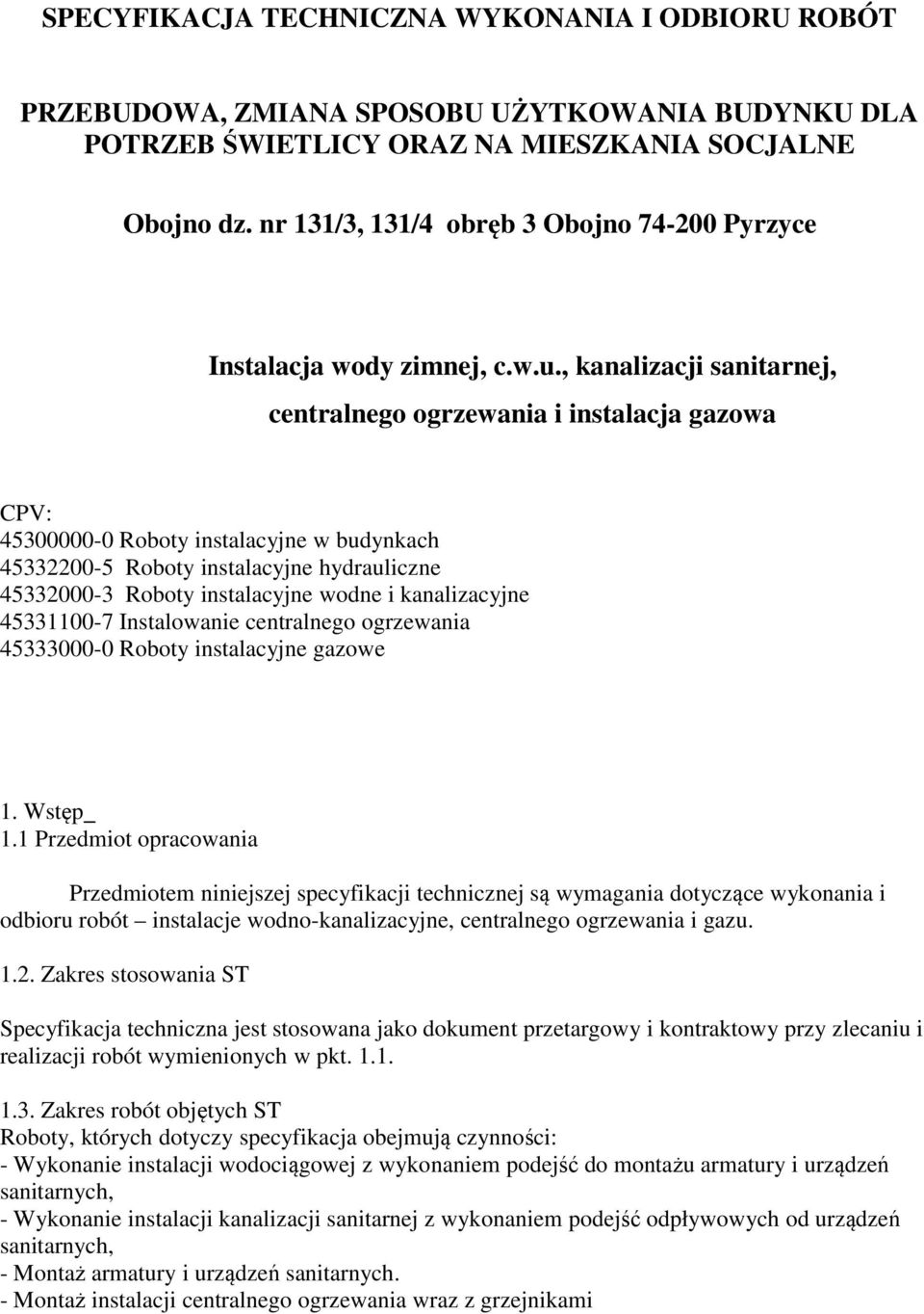 , kanalizacji sanitarnej, centralnego ogrzewania i instalacja gazowa CPV: 45300000-0 Roboty instalacyjne w budynkach 45332200-5 Roboty instalacyjne hydrauliczne 45332000-3 Roboty instalacyjne wodne i