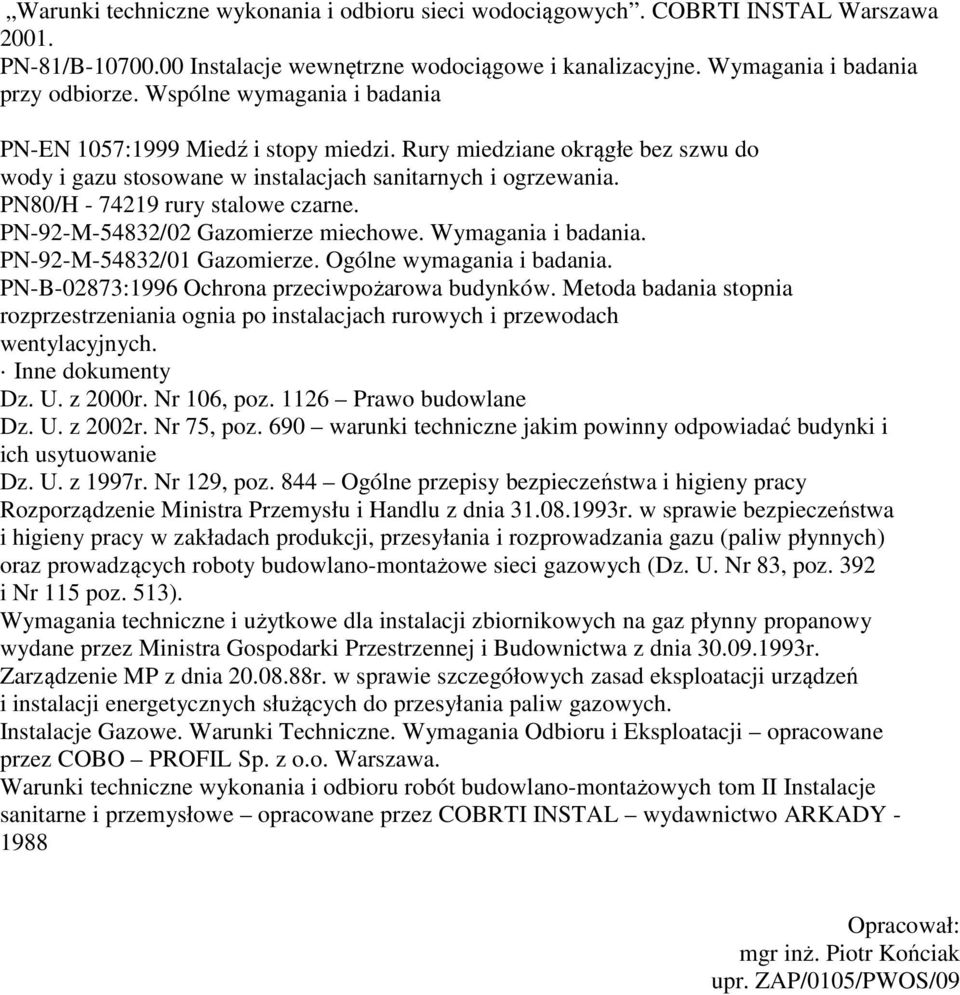 PN-92-M-54832/02 Gazomierze miechowe. Wymagania i badania. PN-92-M-54832/01 Gazomierze. Ogólne wymagania i badania. PN-B-02873:1996 Ochrona przeciwpożarowa budynków.