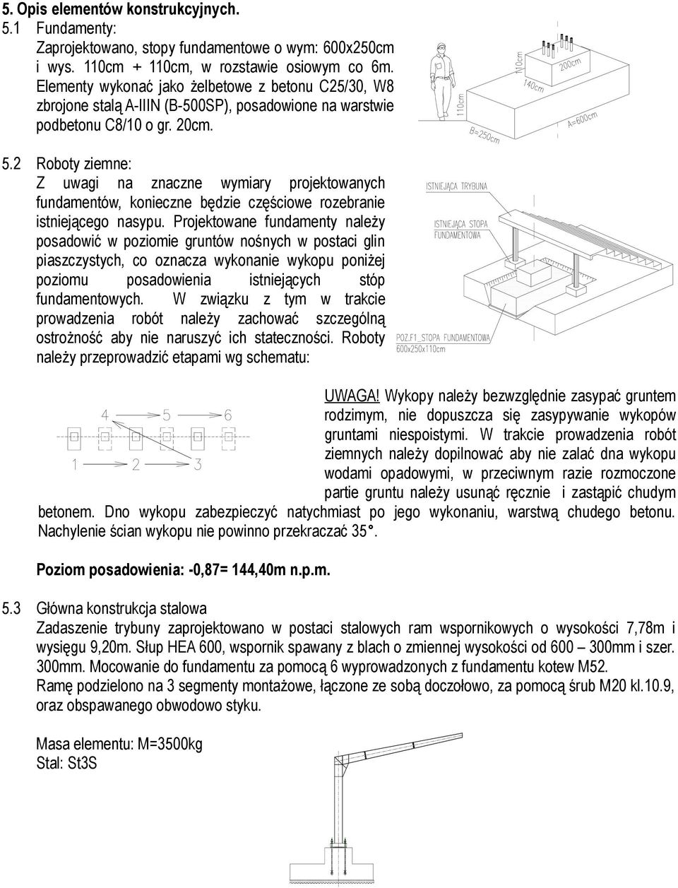 2 Roboty ziemne: Z uwagi na znaczne wymiary projektowanych fundamentów, konieczne będzie częściowe rozebranie istniejącego nasypu.