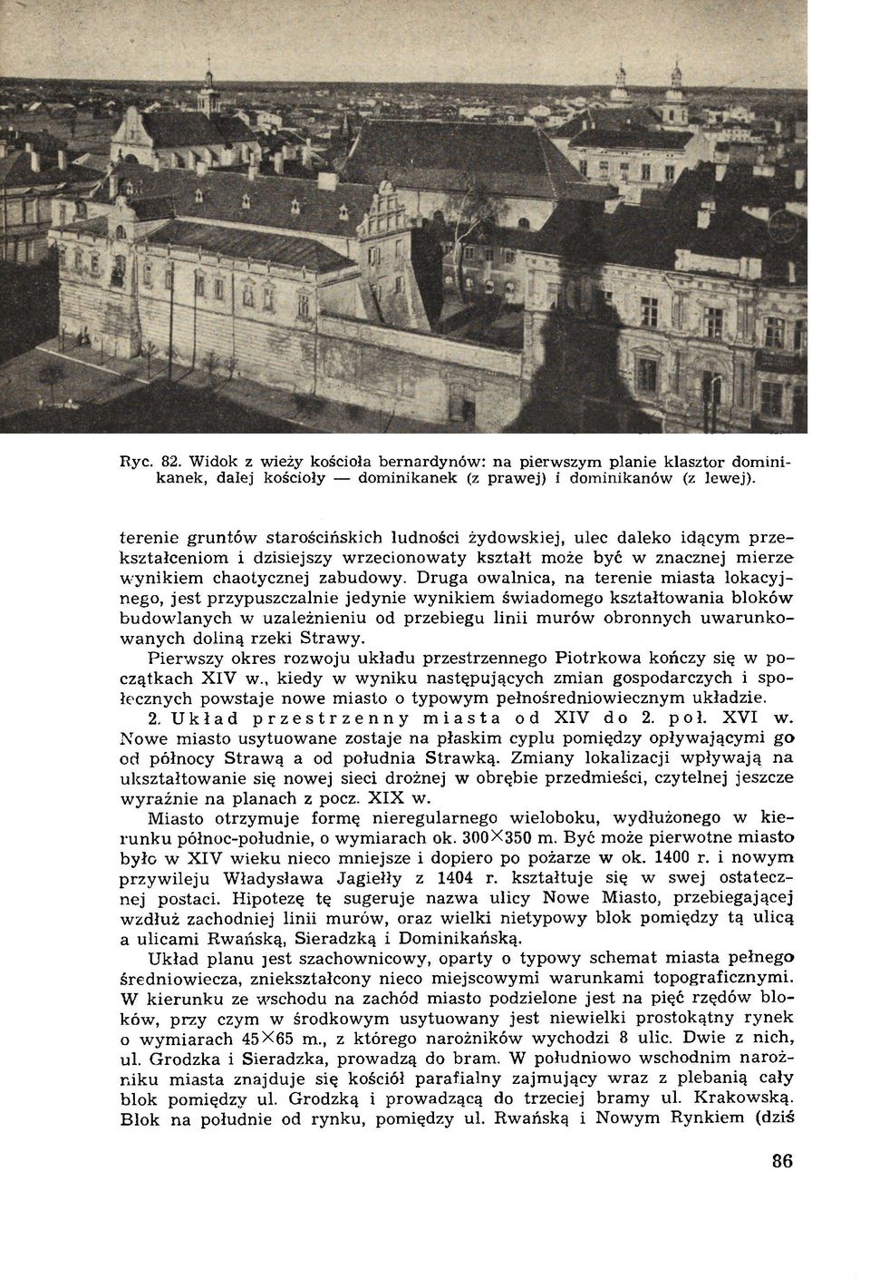 D ruga ow alnica, n a teren ie m iasta lok acy j nego, jest przypuszczalnie jedynie w ynikiem świadom ego kształtow ania bloków budow lanych w uzależnieniu od przebiegu linii m urów obronnych u w aru