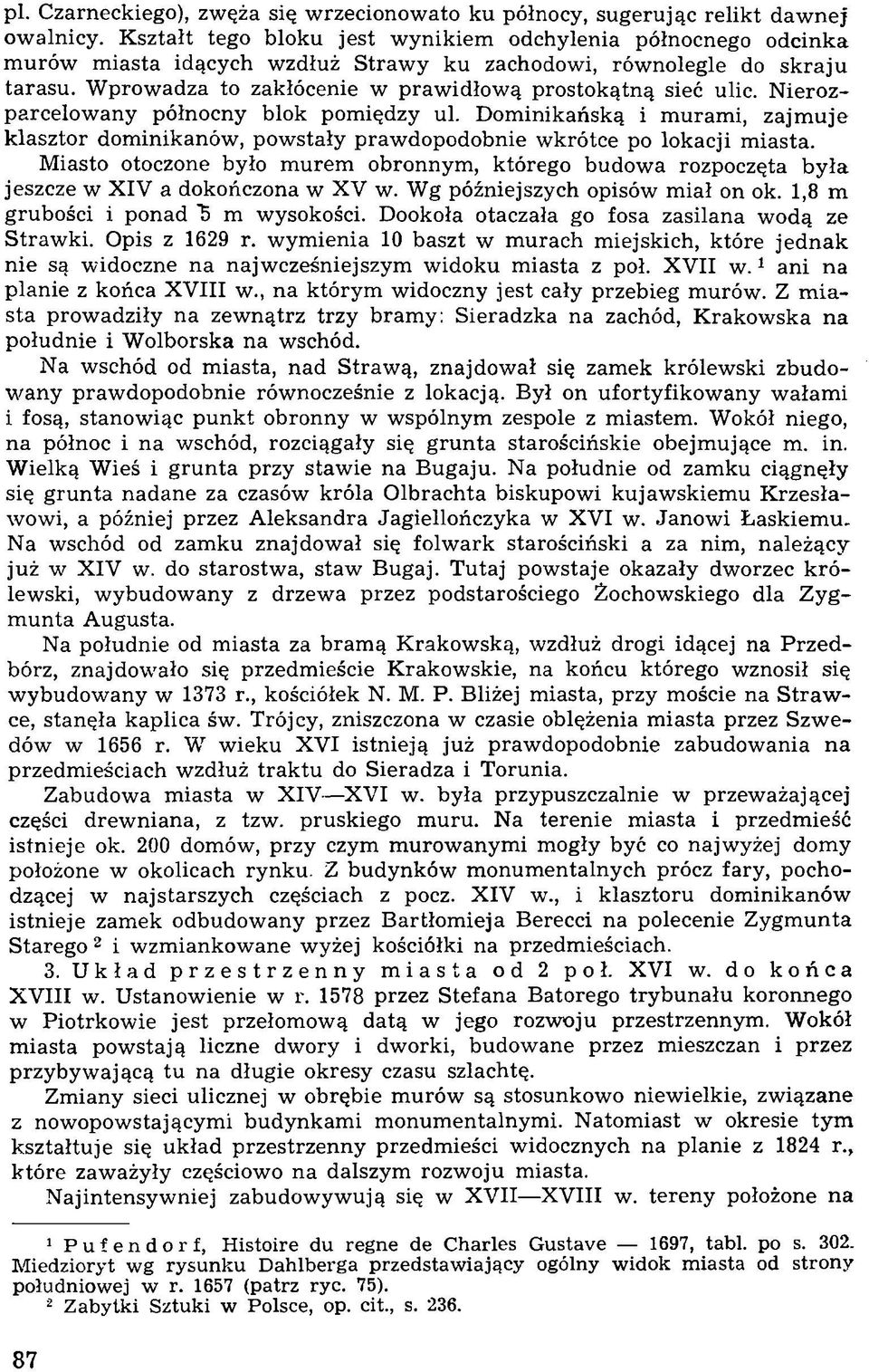 W prow adza to zakłócenie w praw idłow ą prostokątną sieć ulic. N ierozparcelow any północny blok pom iędzy ul.